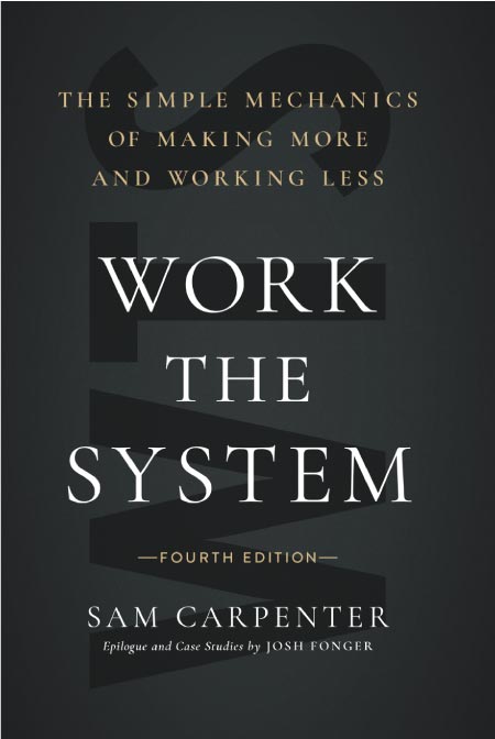 Work the System: The Simple Mechanics of Making More and Working Less by Sam Carpenter